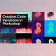 Download Creative Color Variations in Photoshop