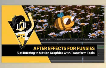 Download After Effects for Funsies – Get buzzing in <span class='badge badge-warning'>Motion</span> Graphics with transform tools
