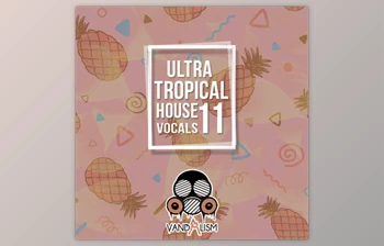 Download Ultra Tropical <span class='badge badge-warning'>House</span> Vocals 11 - Vandalism Sounds