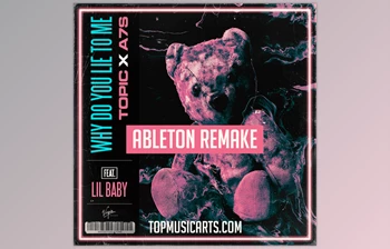 Download Top Music Arts Topic A7S Why do you lie to me FT Lil Baby Ableton Remake