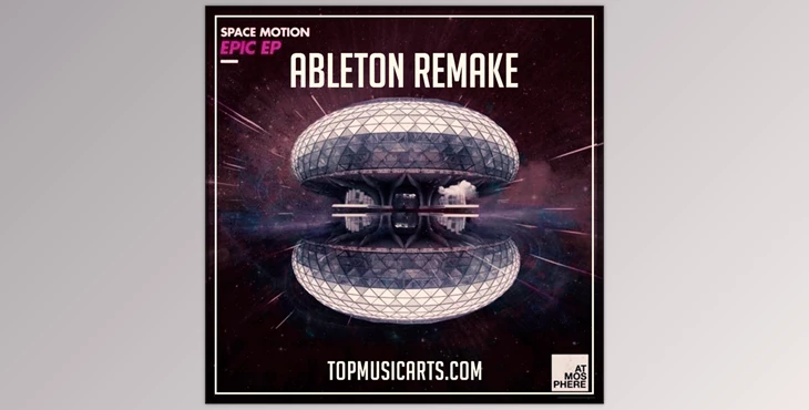 Download Top Music Arts Space Motion Epic Ableton Remake (Progressive House Template)
