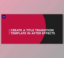 Download Create a Title Transition Template in After Effects